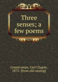 Three senses; a few poems