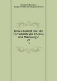 Jahres-bericht ber die Fortschritte der Chemie und Mineralogie. 23
