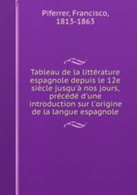 Tableau de la litterature espagnole depuis le 12e siecle jusqu