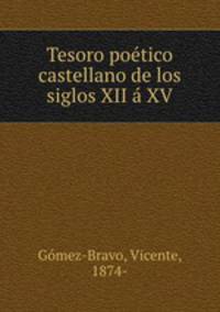 Tesoro poetico castellano de los siglos XII a XV