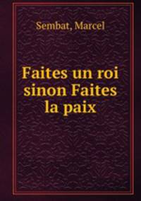 Faites un roi sinon Faites la paix