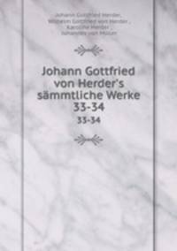 Johann Gottfried von Herder`s smmtliche Werke.. 33-34