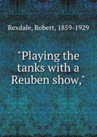 "Playing the tanks with a Reuben show,"