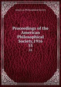 Proceedings of the American Philosophical Society,1916. 55