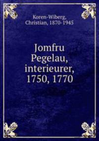 Jomfru Pegelau, interieurer, 1750, 1770