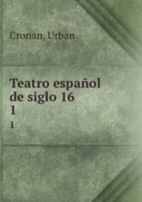 Teatro espaol de siglo 16. 1