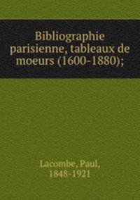 Bibliographie parisienne, tableaux de moeurs (1600-1880);