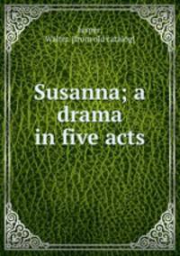 Susanna; a drama in five acts