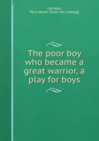 The poor boy who became a great warrior, a play for boys