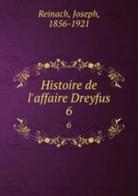 Histoire de l`affaire Dreyfus. 6
