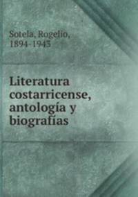 Literatura costarricense, antologia y biografias