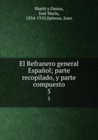 El Refranero general Espaol; parte recopilado, y parte compuesto. 5