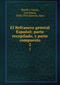 El Refranero general Espaol; parte recopilado, y parte compuesto. 2