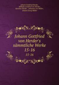 Johann Gottfried von Herder`s smmtliche Werke.. 15-16