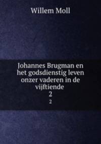 Johannes Brugman en het godsdienstig leven onzer vaderen in de vijftiende .. 2