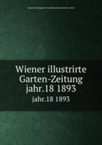 Wiener illustrirte Garten-Zeitung. jahr.18 1893
