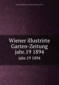 Wiener illustrirte Garten-Zeitung. jahr.19 1894