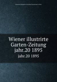 Wiener illustrirte Garten-Zeitung. jahr.20 1895