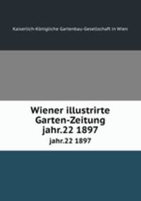 Wiener illustrirte Garten-Zeitung. jahr.22 1897