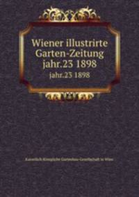 Wiener illustrirte Garten-Zeitung. jahr.23 1898