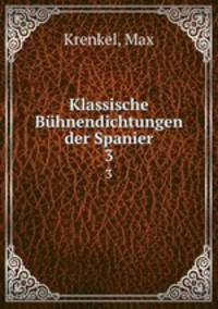 Klassische Bhnendichtungen der Spanier. 3