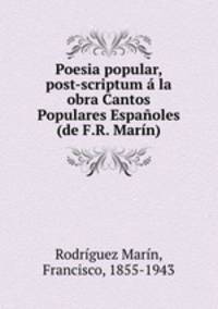 Poesia popular, post-scriptum a la obra Cantos Populares Espanoles (de F.R. Marin)