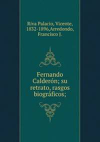 Fernando Calderon; su retrato, rasgos biograficos;