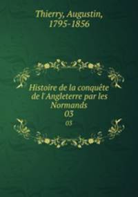 Histoire de la conqute de l`Angleterre par les Normands. 03