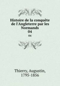 Histoire de la conqute de l`Angleterre par les Normands. 04