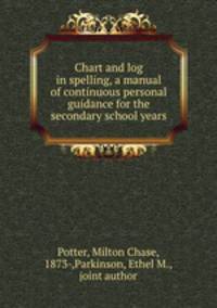 Chart and log in spelling, a manual of continuous personal guidance for the secondary school years
