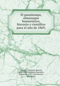 El pasatiempo, almanaque humoristico, literario y cientifico para el ano de 1869;