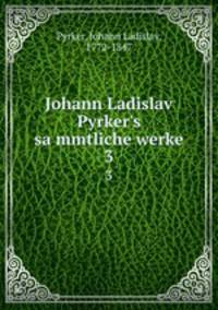 Johann Ladislav Pyrker`s sammtliche werke. 3