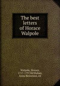 The best letters of Horace Walpole