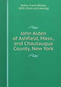 John Alden of Ashfield, Mass., and Chautauqua County, New York