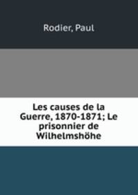 Les causes de la Guerre, 1870-1871; Le prisonnier de Wilhelmshohe