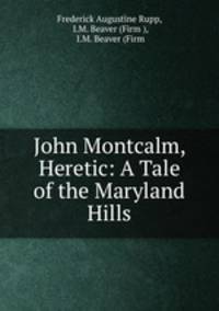 John Montcalm, Heretic: A Tale of the Maryland Hills