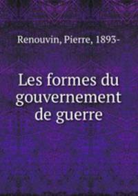 Les formes du gouvernement de guerre