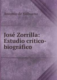 Jose Zorrilla: Estudio critico-biografico