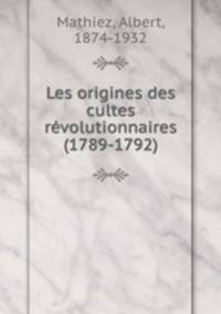 Les origines des cultes revolutionnaires (1789-1792)