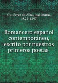 Romancero espanol contemporaneo, escrito por nuestros primeros poetas