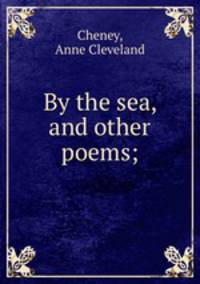 By the sea, and other poems;
