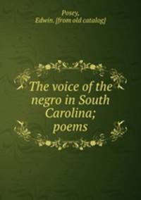 The voice of the negro in South Carolina; poems