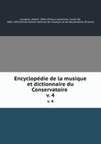 Encyclopdie de la musique et dictionnaire du Conservatoire . v. 4