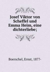 Josef Viktor von Scheffel und Emma Heim, eine dichterliebe;
