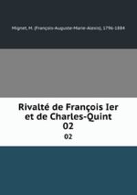 Rivalt de Franois Ier et de Charles-Quint. 02
