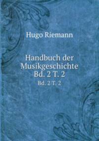 Handbuch der Musikgeschichte. Bd. 2 T. 2
