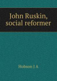 John Ruskin, social reformer