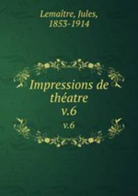 Impressions de thatre. v.6