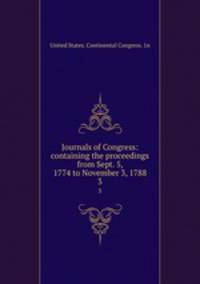 Journals of Congress: containing the proceedings from Sept. 5, 1774 to November 3, 1788. 3