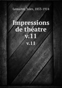 Impressions de thatre. v.11